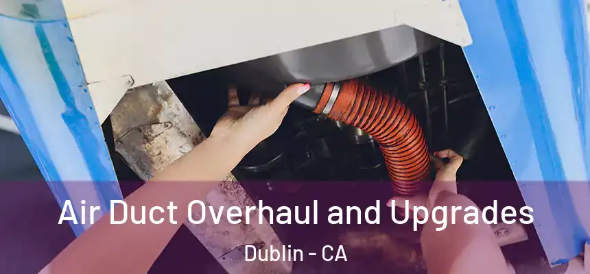 Air Duct Overhaul and Upgrades Dublin - CA