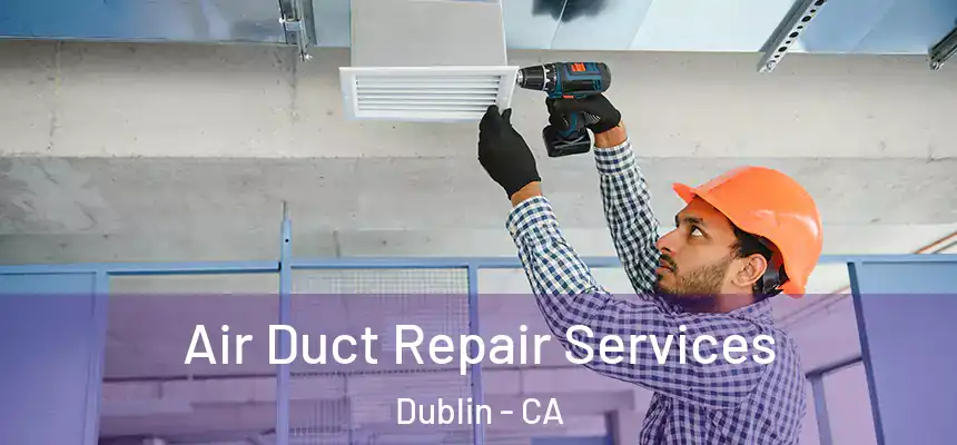  Air Duct Repair Services Dublin - CA