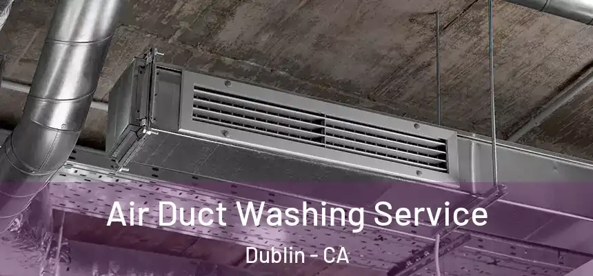 Air Duct Washing Service Dublin - CA