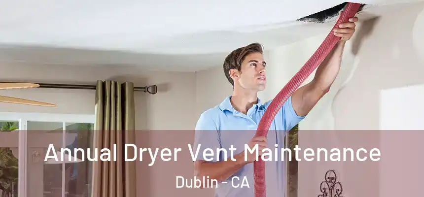  Annual Dryer Vent Maintenance Dublin - CA