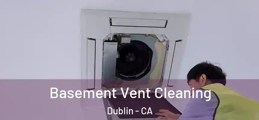 Basement Vent Cleaning Dublin - CA