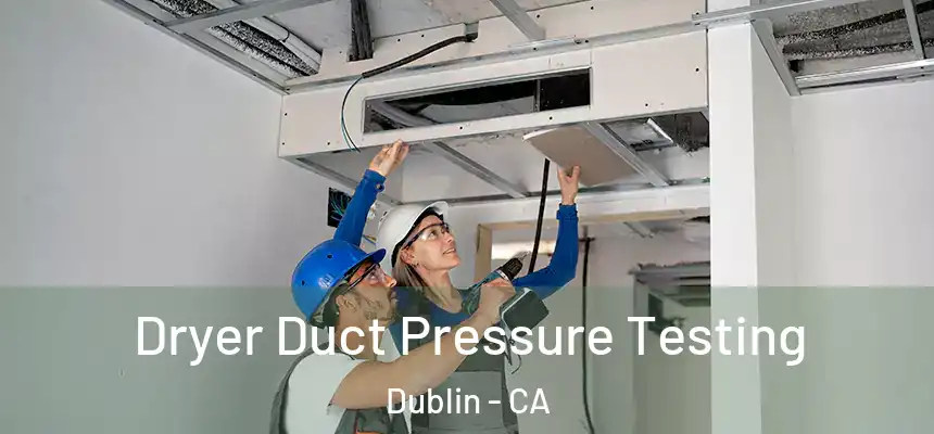 Dryer Duct Pressure Testing Dublin - CA