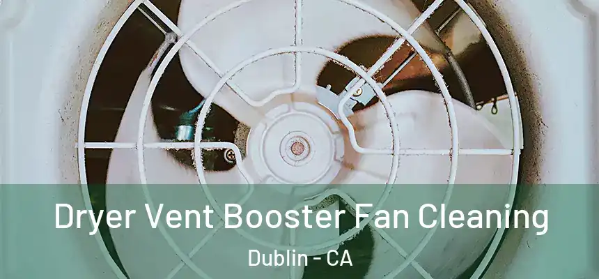  Dryer Vent Booster Fan Cleaning Dublin - CA