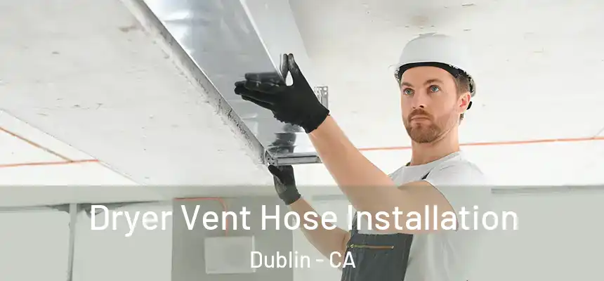 Dryer Vent Hose Installation Dublin - CA