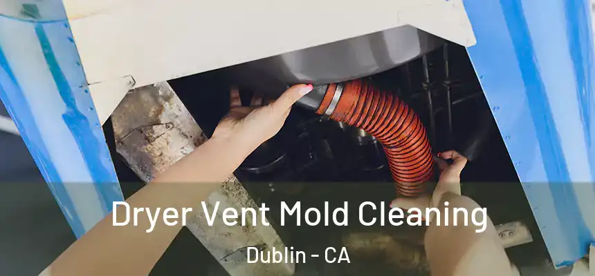Dryer Vent Mold Cleaning Dublin - CA
