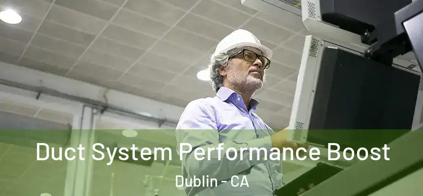 Duct System Performance Boost Dublin - CA