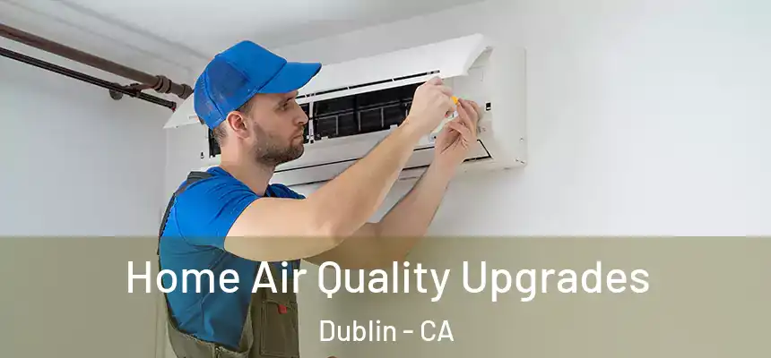 Home Air Quality Upgrades Dublin - CA