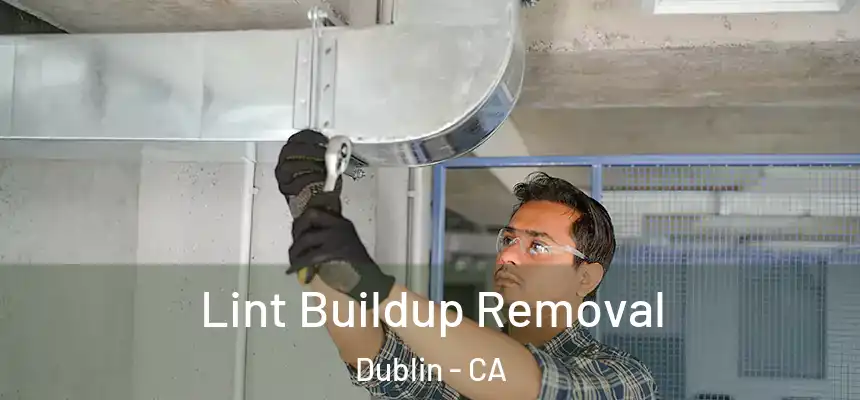 Lint Buildup Removal Dublin - CA