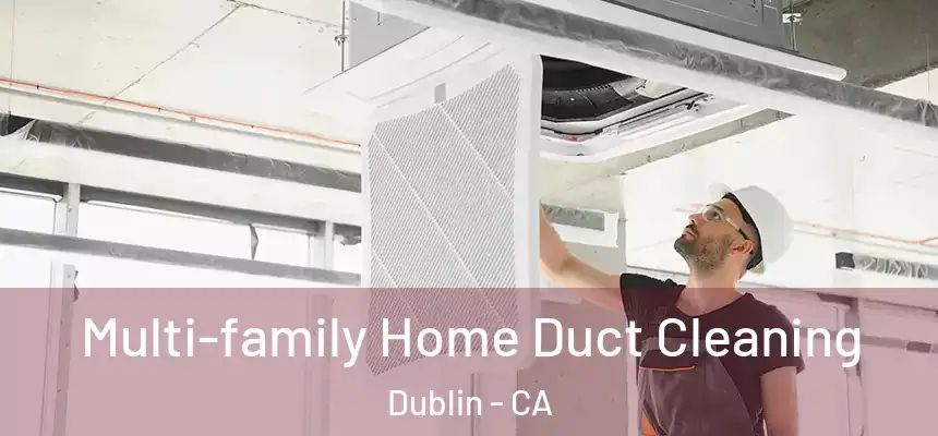 Multi-family Home Duct Cleaning Dublin - CA
