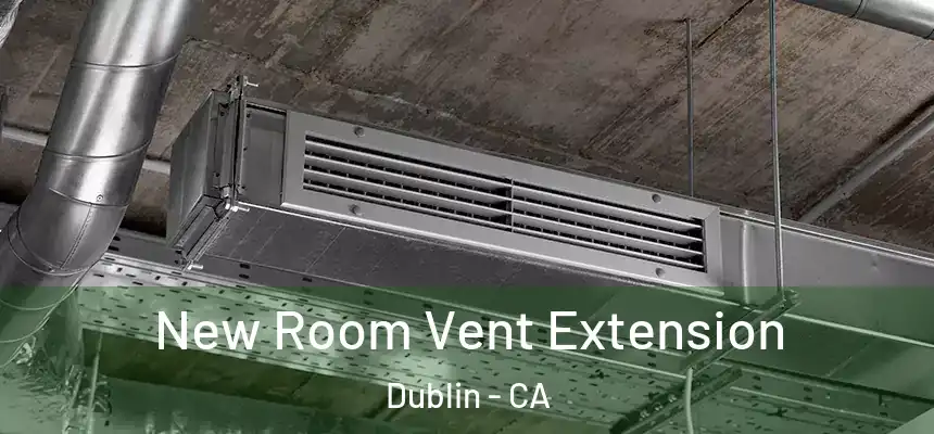 New Room Vent Extension Dublin - CA