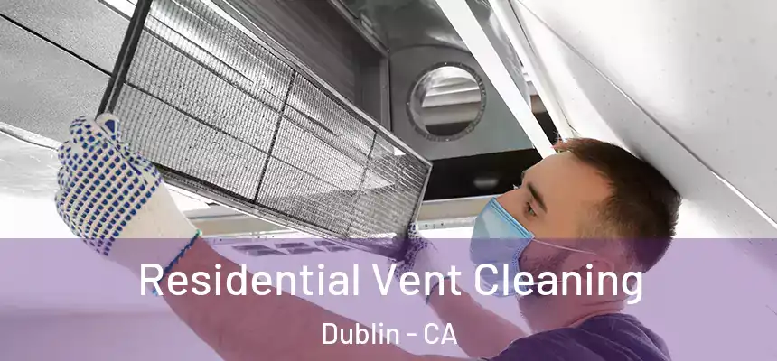Residential Vent Cleaning Dublin - CA