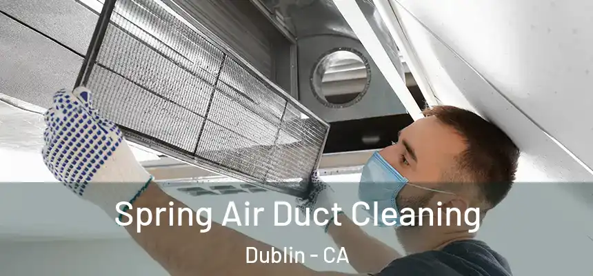 Spring Air Duct Cleaning Dublin - CA
