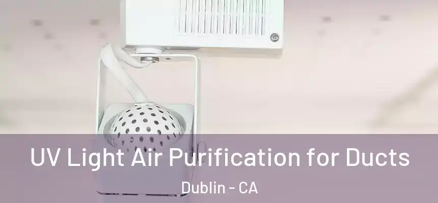  UV Light Air Purification for Ducts Dublin - CA