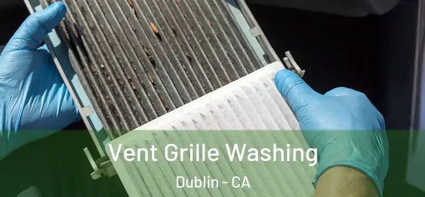 Vent Grille Washing Dublin - CA