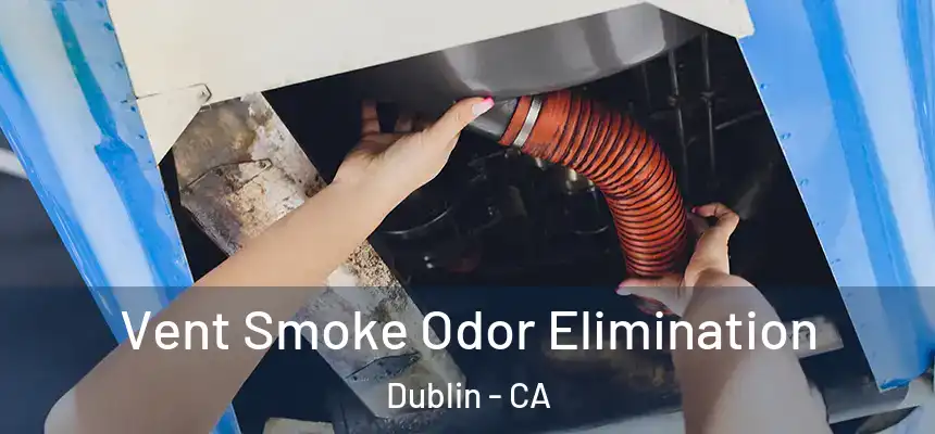  Vent Smoke Odor Elimination Dublin - CA